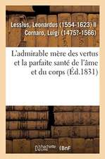 L'Admirable Mère Des Vertus Et La Parfaite Santé de l'Âme Et Du Corps, À l'Usage Et À l'Utilité