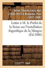 Lettre À M. Le Préfet de la Seine Sur l'Installation Frigorifique de la Morgue