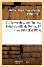 Sur La Vaccine, Conférence. Hôtel-De-Ville de Reims, 17 Mars 1865