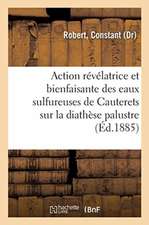 de l'Action Révélatrice Et Bienfaisante Des Eaux Sulfureuses de Cauterets Sur La Diathèse Palustre