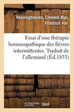 Essai d'Une Thérapie Homoeopathique Des Fièvres Intermittentes. Traduit de l'Allemand