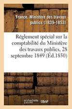 Réglement Spécial Sur La Comptabilité Du Ministère Des Travaux Publics, 28 Septembre 1849