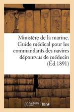 Ministère de la Marine. Guide Médical Pour Les Commandants Des Navires Dépourvus de Médecin