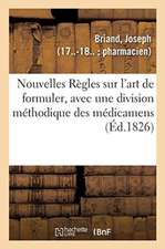 Nouvelles Règles Sur l'Art de Formuler, Avec Une Division Méthodique Des Médicamens