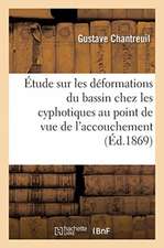 Étude Sur Les Déformations Du Bassin Chez Les Cyphotiques Au Point de Vue de l'Accouchement