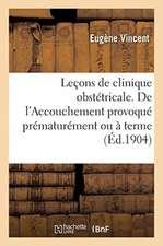 Leçons de Clinique Obstétricale. Leçon 9. de l'Accouchement Provoqué Prématurément Ou À Terme