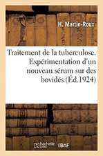 Traitement de la Tuberculose. Expérimentation d'Un Nouveau Sérum Sur Des Bovidés: Guérison Sur Les Pièces Anatomo-Pathologiques. Application Au Traite