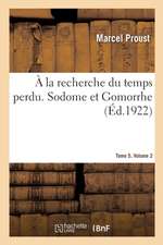 À La Recherche Du Temps Perdu. Sodome Et Gomorrhe. Tome 5. Volume 2