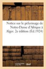 Notice Sur Le Pèlerinage de Notre-Dame d'Afrique À Alger. 2e Édition