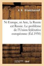 Ni Europe, Ni Asie, La Russie Est Russie. Le Problème de l'Union Fédérative Européenne