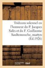 Triduum Solennel En l'Honneur Du P. Jacques Salès Et Du F. Guillaume Saultemouche, Martyrs: de l'Eucharistie, Tombés À Aubenas, 7 Février 1593, Béatif