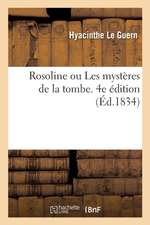 Rosoline Ou Les Mystères de la Tombe, Recueil Historique d'Événements Nécessitant Qu'on Prenne