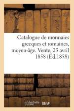 Catalogue de Monnaies Grecques Et Romaines, Moyen-Âge, Françaises Et Étrangères