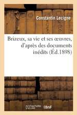 Brizeux, Sa Vie Et Ses Oeuvres, d'Après Des Documents Inédits