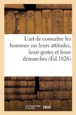 L'Art de Connaître Les Hommes Sur Leurs Attitudes, Leurs Gestes Et Leurs Démarches: D'Après Lavater