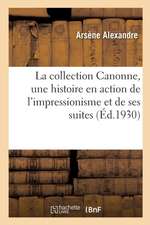 La Collection Canonne, Une Histoire En Action de l'Impressionisme Et de Ses Suites