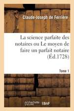 La science parfaite des notaires ou Le moyen de faire un parfait notaire. Tome 1