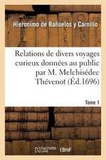 Relations de Divers Voyages Curieux Données Au Public Par M. Melchisédec Thévenot. Tome 1: Relation Des Isles Philippines