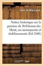 Notice Historique Sur La Paroisse de St-Etienne-Du-Mont, Ses Monuments Et Établissements