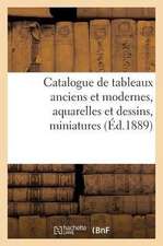 Catalogue de Tableaux Anciens Et Modernes, Aquarelles Et Dessins, Miniatures