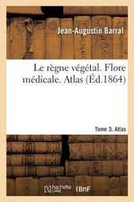 Le règne végétal. Flore médicale. Tome 3. Atlas