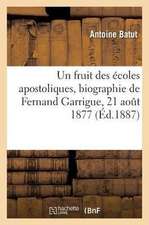 Un fruit des écoles apostoliques, biographie de Fernand Garrigue, décédé à Bordeaux, 21 août 1877