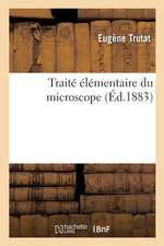 Traité Élémentaire Du Microscope