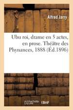 Ubu Roi, Drame En 5 Actes, En Prose. Théâtre Des Phynances, 1888