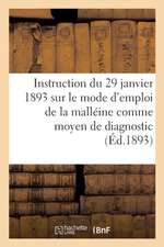 Instruction Du 29 Janvier 1893 Sur Le Mode d'Emploi de la Malléine Comme Moyen de Diagnostic: de la Morve Latente