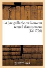 La Lyre Gaillarde Ou Nouveau Recueil d'Amusemens