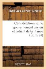 Considérations Sur Le Gouvernement Ancien Et Présent de la France