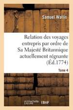 Relation Des Voyages Entrepris Par Ordre de Sa Majesté Britannique Actuellement Régnante. Tome 4