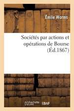 Sociétés Par Actions Et Opérations de Bourse Considérées Dans Leurs Rapports Avec La Pratique