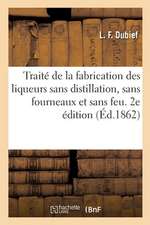 Traité de la Fabrication Des Liqueurs Sans Distillation, Sans Fourneaux Et Sans Feu. 2e Édition