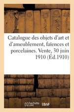 Catalogue Des Objets d'Art Et d'Ameublement, Faïences Et Porcelaines, Bois, Pierres, Marbres