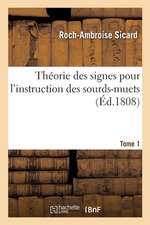 Théorie Des Signes Pour l'Instruction Des Sourds-Muets. Tome 1