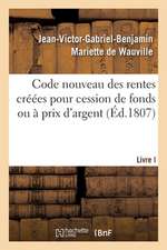 Code Nouveau Des Rentes Créées Pour Cession de Fonds Ou À Prix d'Argent. Livre I: Quelles Rentes Foncières Sont Féodales Ou Entachées de Féodalité