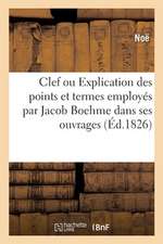 Clef Ou Explication Des Divers Points Et Termes Principaux Employés Par Jacob Boehme