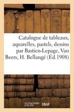 Catalogue de Tableaux Modernes, Aquarelles, Pastels, Dessins Par Bastien-Lepage, Van Beers