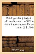 Catalogue d'Objets d'Art Et d'Ameublement Du Xviiie Siècle, Important Meuble de Salon: Tapisserie Des Gobelins, Meubles de Salons En Ancienne Tapisser