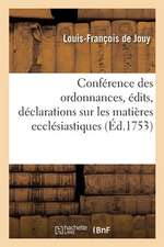 Conférence Des Ordonnances, Édits, Déclarations, Lettres Patentes: Et Arrêts de Règlement Sur Les Matières Ecclésiastiques