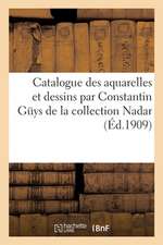 Catalogue Des Aquarelles Et Dessins Par Constantin Güys de la Collection Nadar