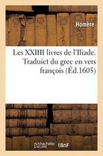 Les XXIIII livres de l'Iliade. Traduict du grec en vers françois