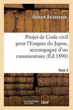 Projet de Code civil pour l'Empire du Japon, accompagné d'un commentaire. Tome 3