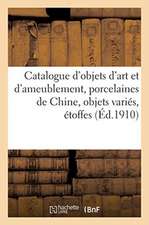 Catalogue d'Objets d'Art Et d'Ameublement, Porcelaines de Chine, Objets Variés, Étoffes