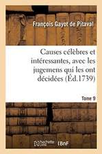 Causes Célèbres Et Intéressantes, Avec Les Jugemens Qui Les Ont Décidées. Tome 9