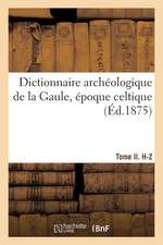 Dictionnaire Archéologique de la Gaule, Époque Celtique. Tome II. H-Z