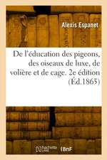 De l'éducation des pigeons, des oiseaux de luxe, de volière et de cage. 2e édition