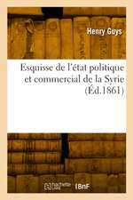 Esquisse de l'état politique et commercial de la Syrie