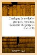 Catalogue de médailles grecques, romaines, françaises et étrangères